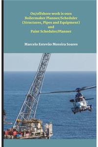 On/Offshore Work Is Ours Boilermaker Planner/Scheduler (Structures, Pipes and Equipment) and Paint Scheduler/Planner