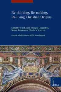 Re-Thinking, Re-Making, Re-Living Christian Origins