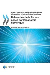 Projet OCDE/G20 sur l'érosion de la base d'imposition et le transfert de bénéfices Relever les défis fiscaux posés par l'économie numérique, Action 1 - Rapport final 2015