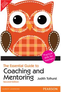 The Essential Guide to Coaching and Mentoring: Practical Skills for Teachers