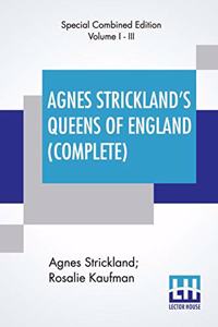 Agnes Strickland's Queens Of England (Complete)