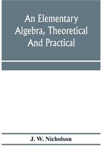 elementary algebra, theoretical and practical