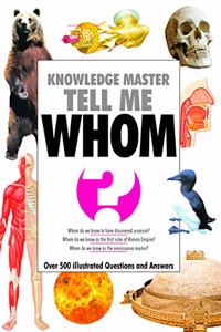 Knowledge Master Tell Me - WHOM