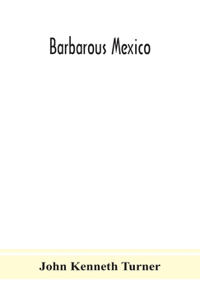 Barbarous Mexico