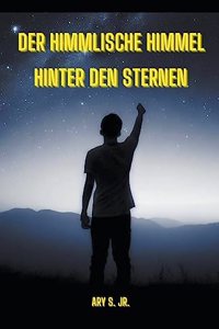 Himmlische Himmel: Hinter den Sternen