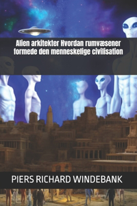 Alien arkitekter Hvordan rumvæsener formede den menneskelige civilisation