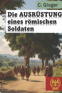 Die Ausrüstung eines römischen Soldaten