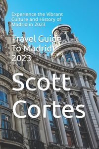Travel Guide To Madrid 2023