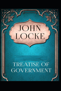 Two Treatises of Government By John Locke Illustrated Edition