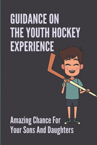 Guidance On The Youth Hockey Experience