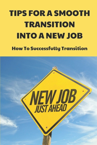 Tips For A Smooth Transition Into A New Job