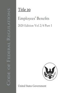 Code of Federal Regulations Title 20 Employees' Benefits 2020 Edition Volume 2/4 Part 1