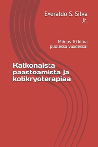 Katkonaista paastoamista ja kotikryoterapiaa: Miinus 30 kiloa puolessa vuodessa!