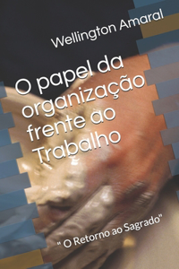 O papel da organização frente ao Trabalho