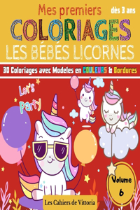 Mes Premiers Coloriages Les Bébés Licornes - Volume 6: Cahier de coloriages enfant fille dès 3 ans - 30 coloriages avec Modèles en COULEURS pour apprendre à colorier sans déborder - 11 Vol - 65 pages - 2