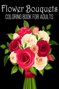 Flower Bouquets Coloring Book for Adults