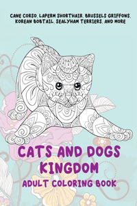 Cats and Dogs kingdom - Adult Coloring Book - Cane Corso, LaPerm Shorthair, Brussels Griffons, Korean Bobtail, Sealyham Terriers, and more