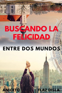 Buscando la felicidad: entre dos mundos