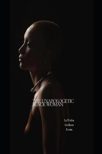 The Unapologetic Black Woman