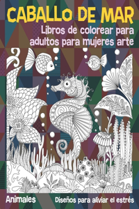 Libros de colorear para adultos para mujeres Arte - Diseños para aliviar el estrés - Animales - Caballo de mar
