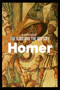 The Iliad and the Odyssey (Annotated)