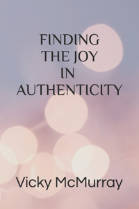 Finding The Joy In Authenticity