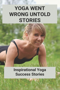 Yoga Went Wrong Untold Stories