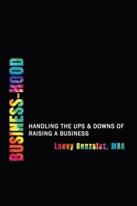 Business-Hood: Handling the Ups and Downs of Raising a Business