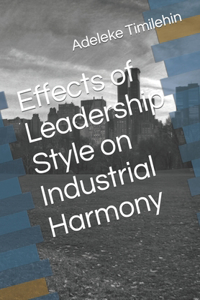 Effects of Leadership Style on Industrial Harmony