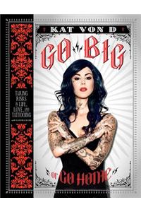 Go Big or Go Home: Taking Risks in Life, Love, and Tattooing