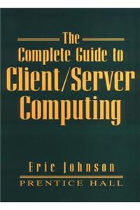 The Complete Guide to Client/Server Computing