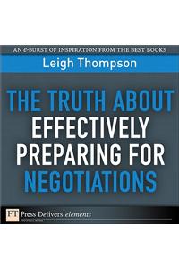 Truth About Effectively Preparing for Negotiations, The