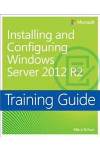 Training Guide Installing and Configuring Windows Server 2012 R2 (MCSA)