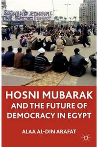Hosni Mubarak and the Future of Democracy in Egypt