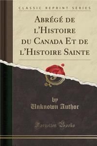 Abrégé de l'Histoire Du Canada Et de l'Histoire Sainte (Classic Reprint)