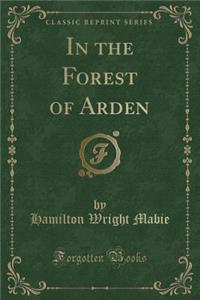 In the Forest of Arden (Classic Reprint)