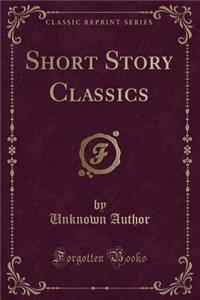 Short Story Classics (Classic Reprint)