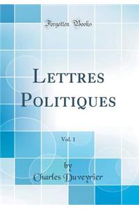 Lettres Politiques, Vol. 1 (Classic Reprint)