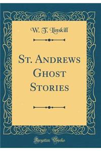 St. Andrews Ghost Stories (Classic Reprint)