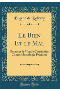 Le Bien Et le Mal: Essai sur la Morale Considérée Comme Sociologie Première (Classic Reprint)
