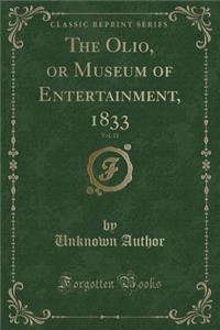 The Olio, or Museum of Entertainment, 1833, Vol. 11 (Classic Reprint)