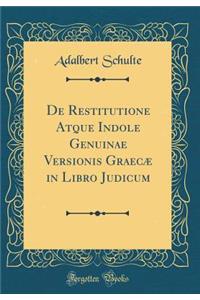 de Restitutione Atque Indole Genuinae Versionis GraecÃ¦ in Libro Judicum (Classic Reprint)
