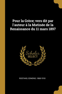 Pour la Grèce; vers dit par l'auteur à la Matinée de la Renaissance du 11 mars 1897