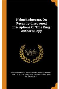Nebuchadnezzar. On Recently-discovered Inscriptions Of This King. Author's Copy