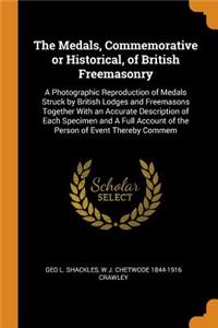 The Medals, Commemorative or Historical, of British Freemasonry