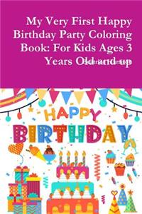 My Very First Happy Birthday Party Coloring Book: For Kids Ages 3 Years Old and up