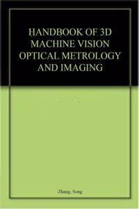 Handbook Of 3D Machine Vision Optical Metrology And Imaging