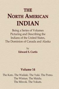 North American Indian Volume 14 - The Kato, The Wailaki, The Yuki, The Pomo, The Wintun, The Maidu, The Miwok, The Yokuts