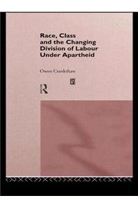 Race, Class and the Changing Division of Labour Under Apartheid