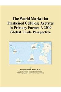 The World Market for Plasticised Cellulose Acetates in Primary Forms